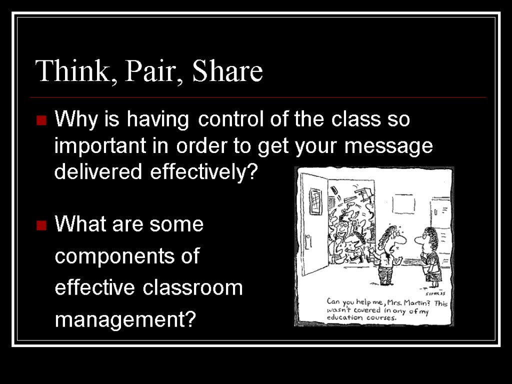 Think, Pair, Share Why is having control of the class so important in order